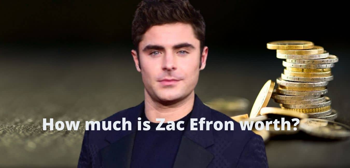 How much is Zac Efron worth