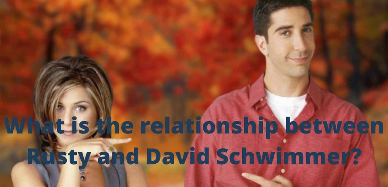 What is the relationship between Rusty and David Schwimmer