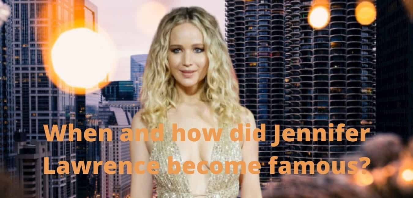 When and how did Jennifer Lawrence become famous